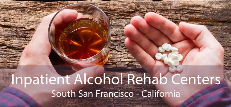 Inpatient Alcohol Rehab Centers South San Francisco - California