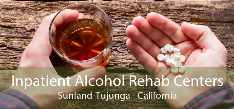 Inpatient Alcohol Rehab Centers Sunland-Tujunga - California
