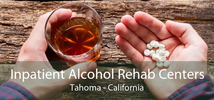 Inpatient Alcohol Rehab Centers Tahoma - California