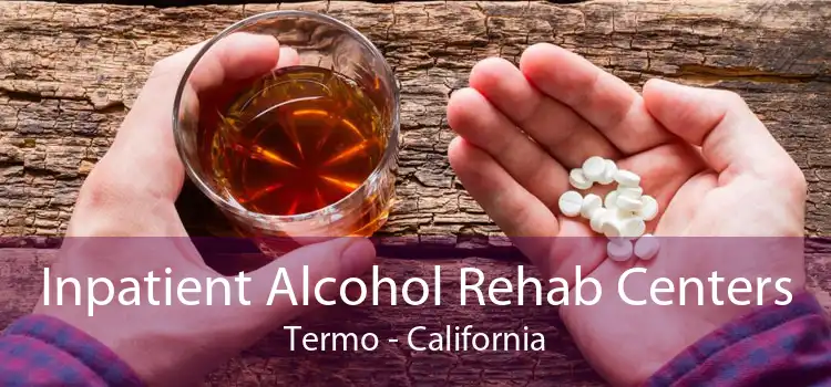 Inpatient Alcohol Rehab Centers Termo - California