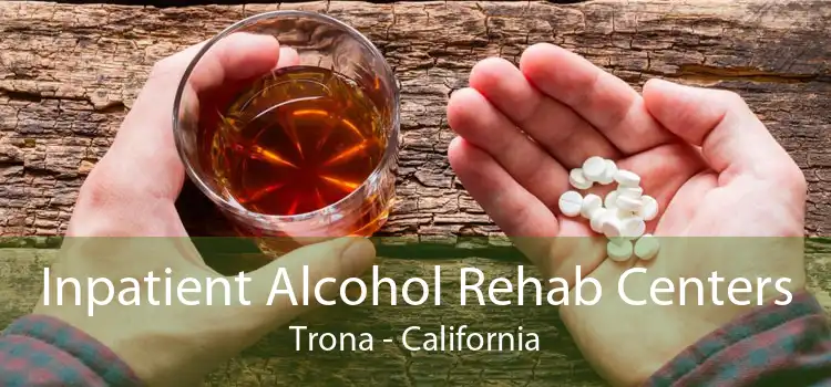 Inpatient Alcohol Rehab Centers Trona - California