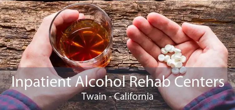 Inpatient Alcohol Rehab Centers Twain - California