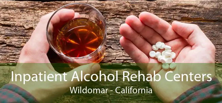 Inpatient Alcohol Rehab Centers Wildomar - California
