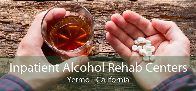 Inpatient Alcohol Rehab Centers Yermo - California