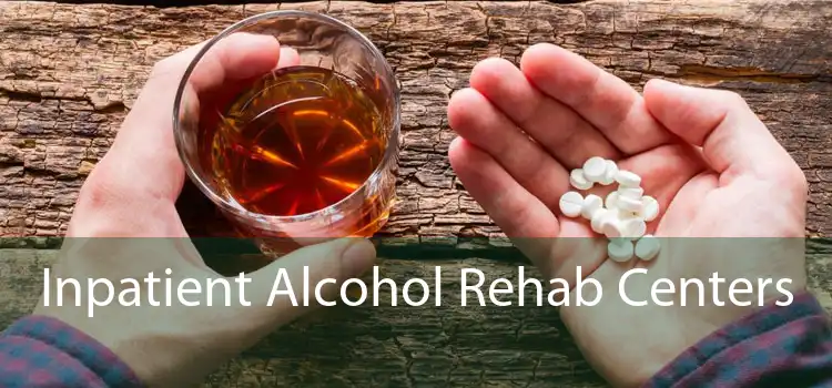 Inpatient Alcohol Rehab Centers 