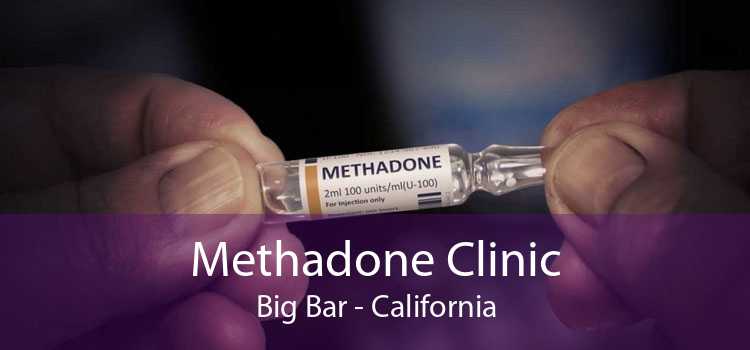 Methadone Clinic Big Bar - California