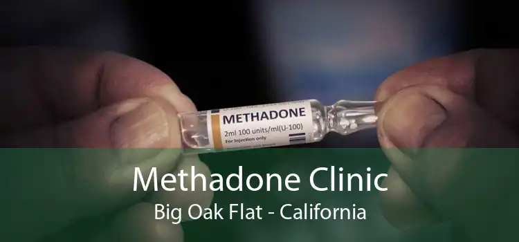 Methadone Clinic Big Oak Flat - California