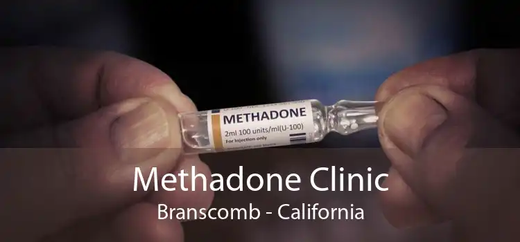 Methadone Clinic Branscomb - California