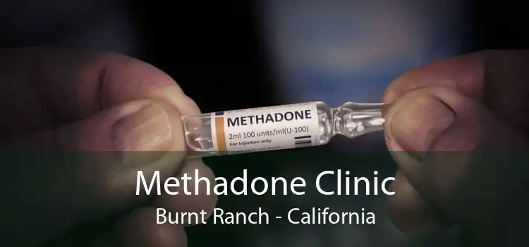 Methadone Clinic Burnt Ranch - California