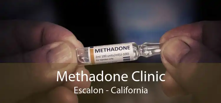Methadone Clinic Escalon - California
