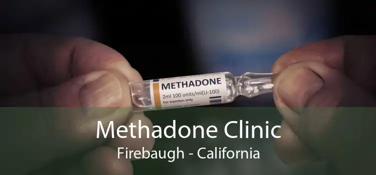 Methadone Clinic Firebaugh - California