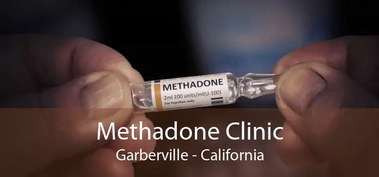 Methadone Clinic Garberville - California