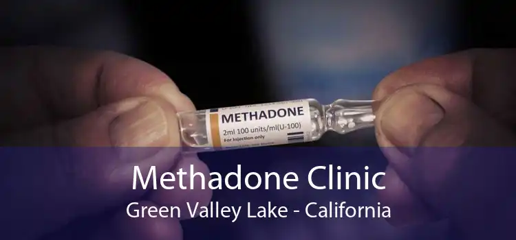 Methadone Clinic Green Valley Lake - California