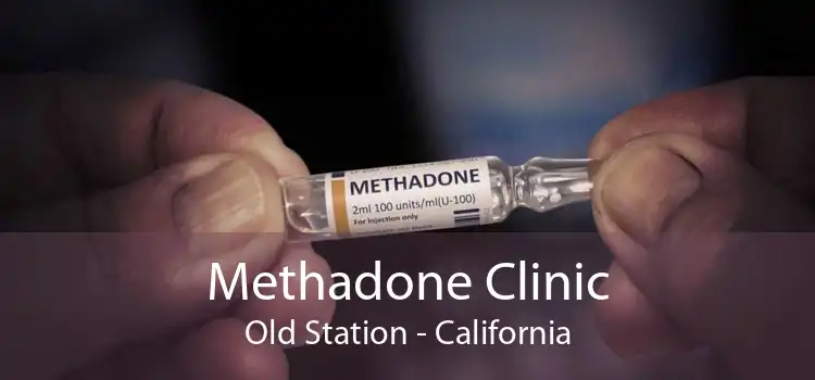 Methadone Clinic Old Station - California