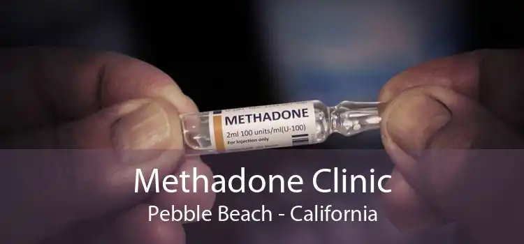 Methadone Clinic Pebble Beach - California