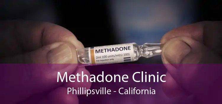 Methadone Clinic Phillipsville - California