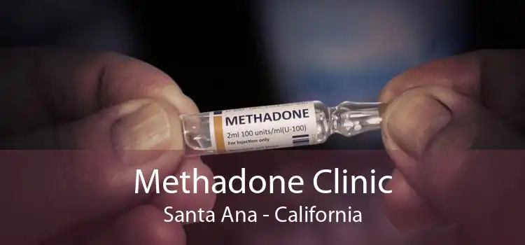 Methadone Clinic Santa Ana - California