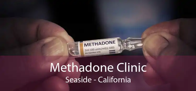 Methadone Clinic Seaside - California