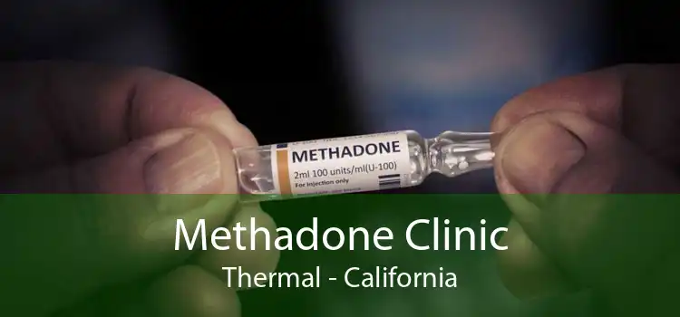 Methadone Clinic Thermal - California