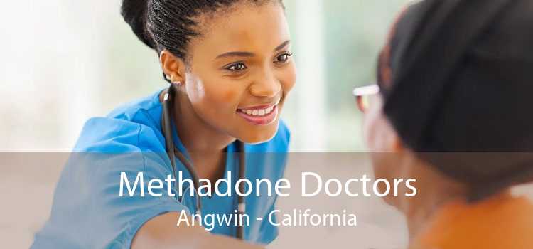 Methadone Doctors Angwin - California