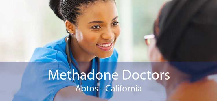 Methadone Doctors Aptos - California