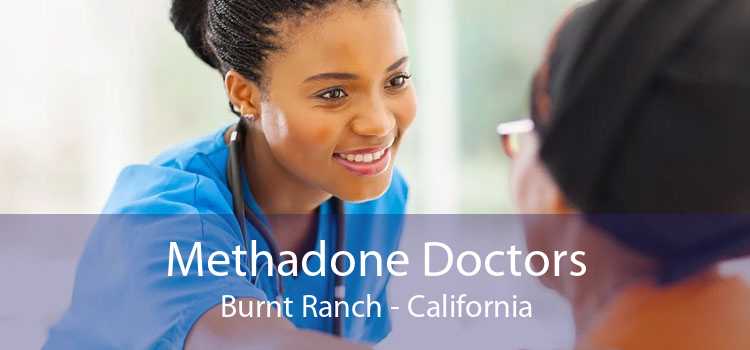 Methadone Doctors Burnt Ranch - California