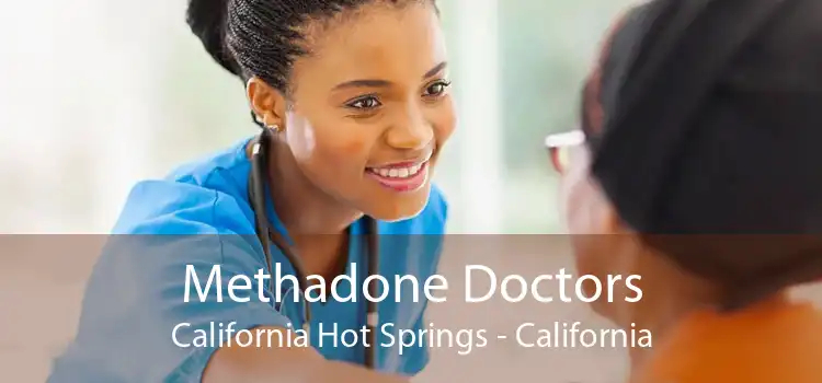 Methadone Doctors California Hot Springs - California