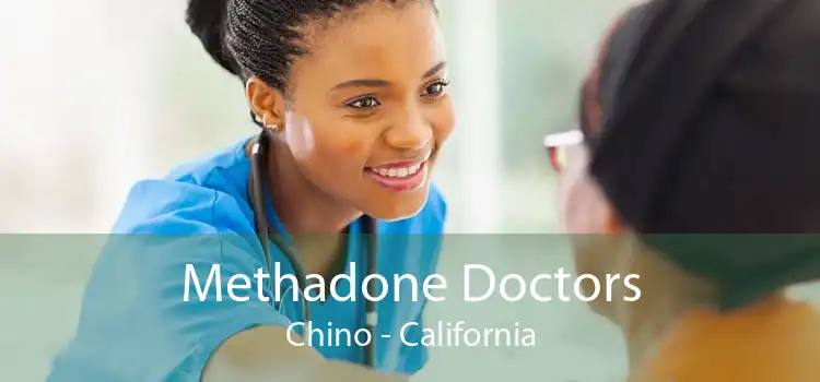 Methadone Doctors Chino - California