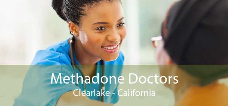 Methadone Doctors Clearlake - California