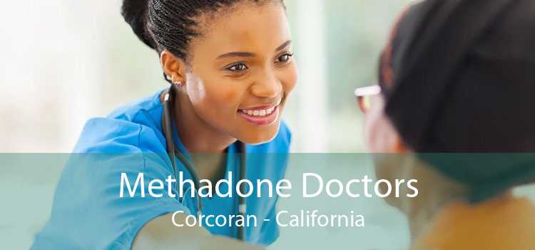 Methadone Doctors Corcoran - California