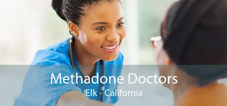 Methadone Doctors Elk - California
