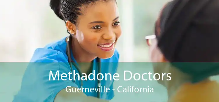 Methadone Doctors Guerneville - California