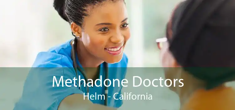 Methadone Doctors Helm - California