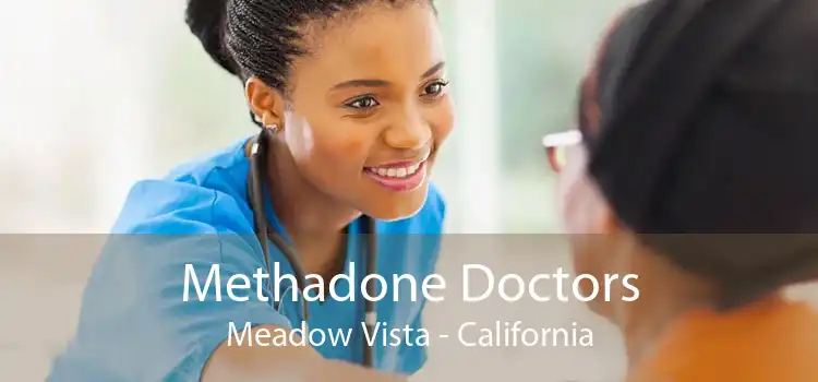 Methadone Doctors Meadow Vista - California