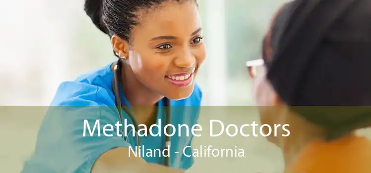 Methadone Doctors Niland - California