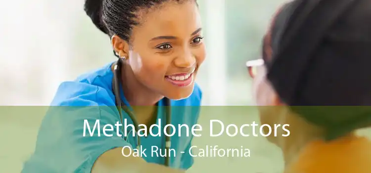 Methadone Doctors Oak Run - California