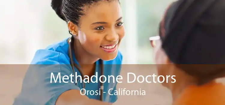 Methadone Doctors Orosi - California