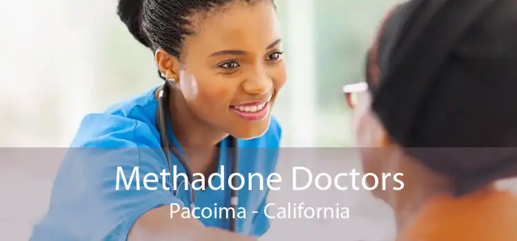 Methadone Doctors Pacoima - California
