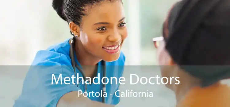 Methadone Doctors Portola - California
