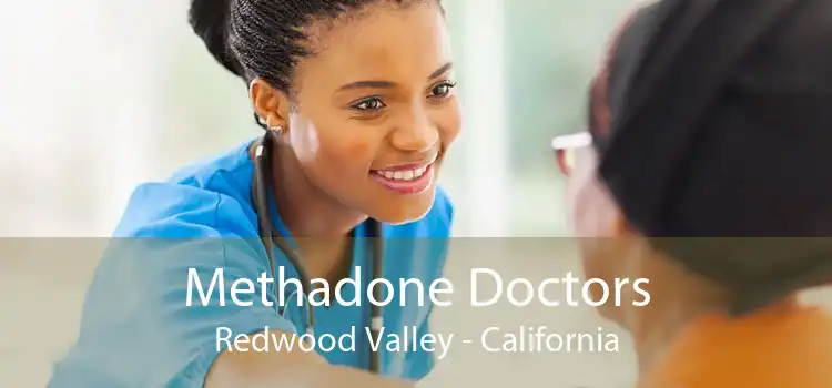 Methadone Doctors Redwood Valley - California