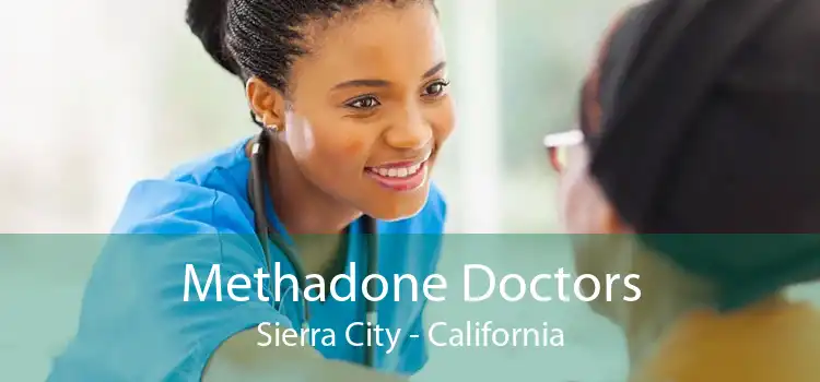 Methadone Doctors Sierra City - California