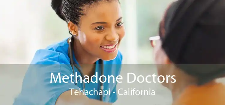 Methadone Doctors Tehachapi - California