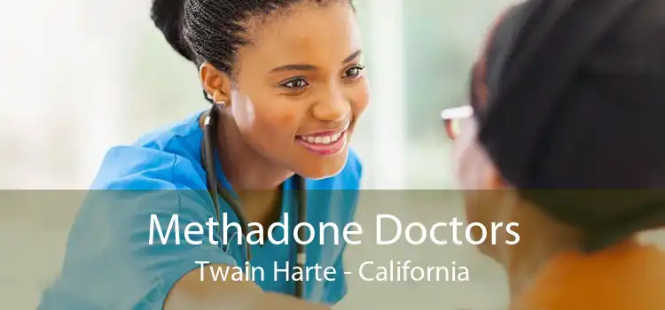 Methadone Doctors Twain Harte - California