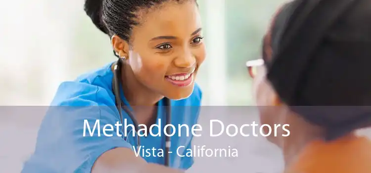 Methadone Doctors Vista - California