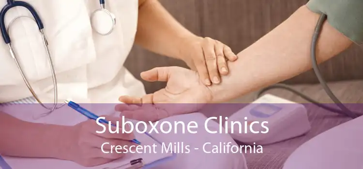 Suboxone Clinics Crescent Mills - California