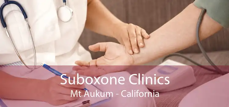 Suboxone Clinics Mt Aukum - California