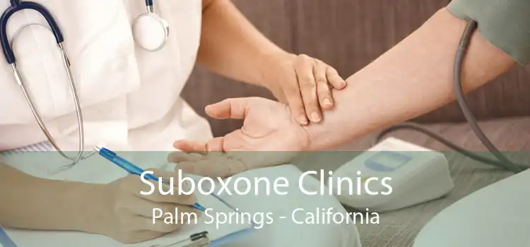 Suboxone Clinics Palm Springs - California