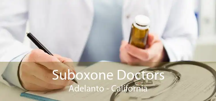 Suboxone Doctors Adelanto - California