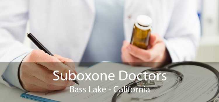Suboxone Doctors Bass Lake - California