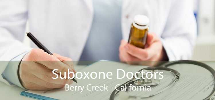 Suboxone Doctors Berry Creek - California